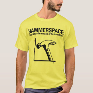 hammerspace: the other dimension of hammertime. T-Shirt