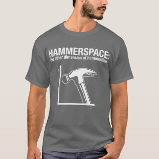 hammerspace: the other dimension of hammertime. T-Shirt