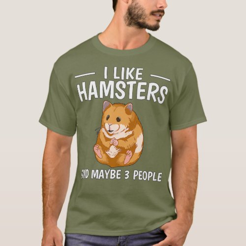 Hammy I Like Hamsters And Maybe 3 People Hamster T_Shirt