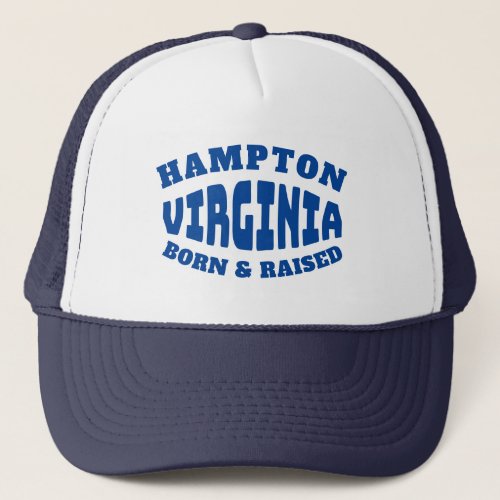 Hampton Virginia Born and Raised Trucker Hat