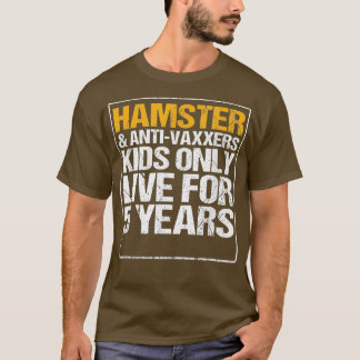Hamster  Anit Vaxxers Live 5 Years Gift Funny T-Shirt