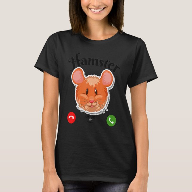 Hamster Calling T-Shirt (Front)