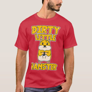 Hamster Dirty Little Hamster  T-Shirt