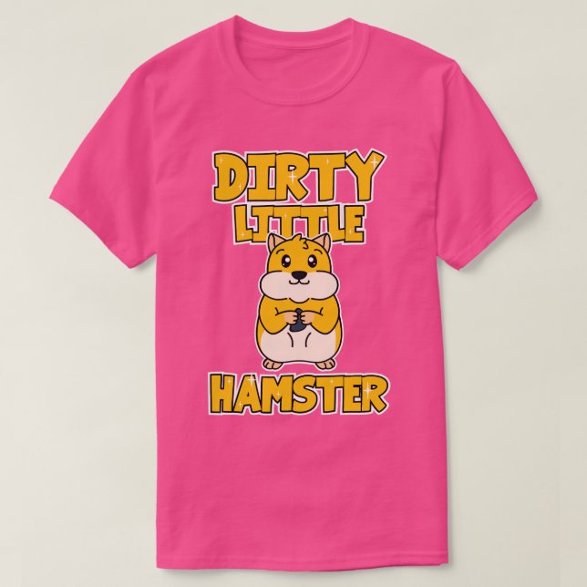 Hamster Dirty Little Hamster T-Shirt (Design Front)