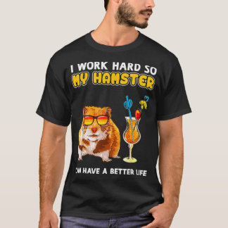 Hamster Gifts I Work Hard Hamster Lover T-Shirt