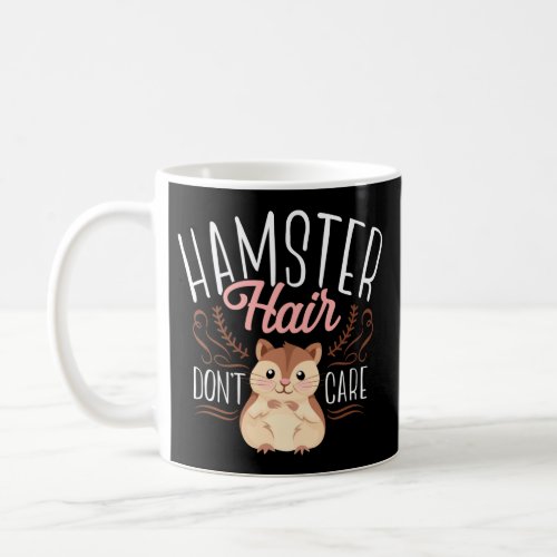 Hamster Hamster Hair DonT Care Coffee Mug