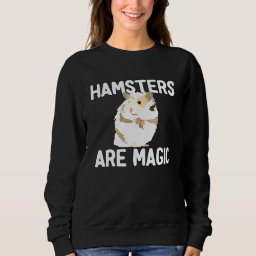 Hamster Hamsters Are Magic Pet Animal Kids Sweatshirt