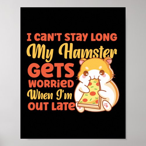 Hamster I Cant Stay Long My Hamster Gets Worried Poster