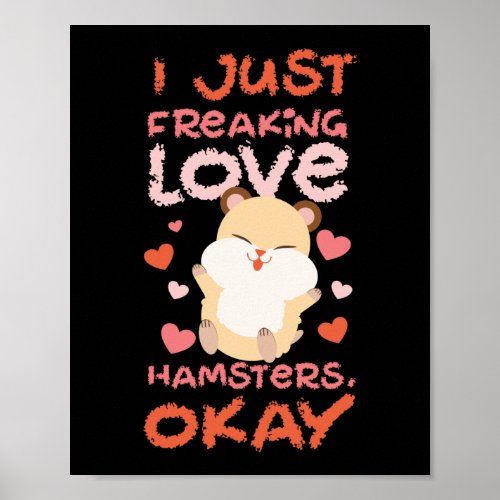 Hamster I Just Freaking Love Hamsters Okay Poster