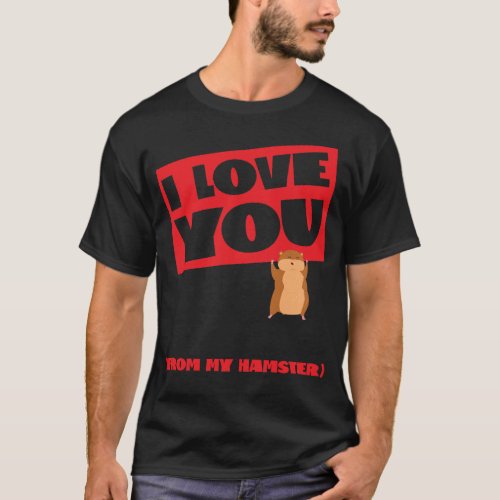 Hamster I Love You From My Hamster T_Shirt