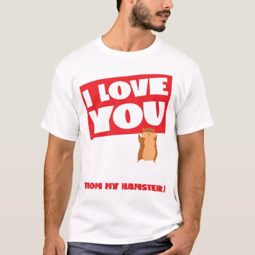Hamster I Love You From My Hamster T_Shirt