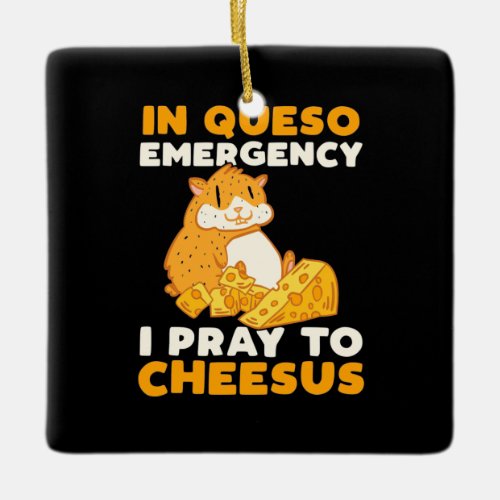 Hamster I Pray To Cheesus Ceramic Ornament