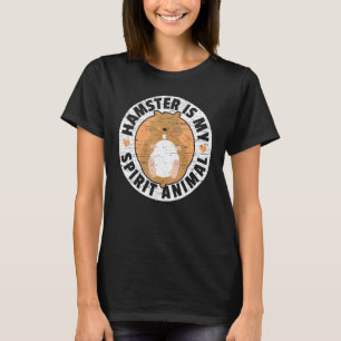 Hamster Is My Spirit Animal Rodent Pet I Love My H T-Shirt