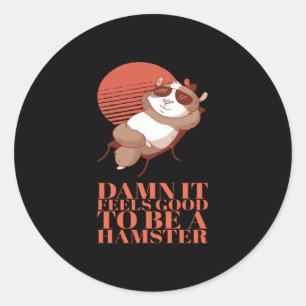 Hamster - It Feels Good To Be A Hamster Classic Round Sticker