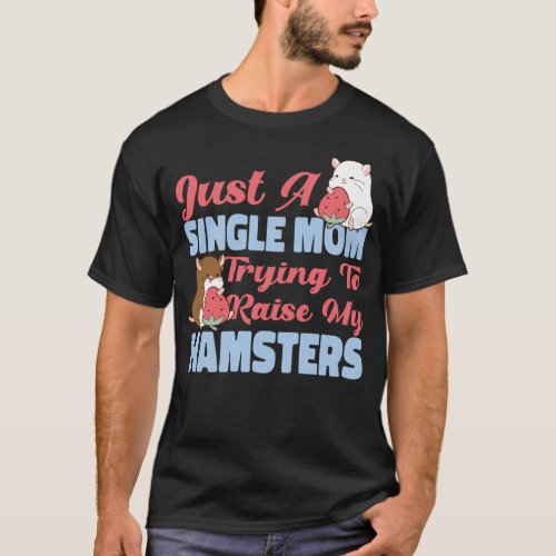 Hamster Just A Single Mom Trying To Raise My T_Shirt