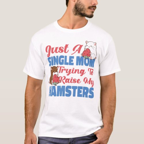 Hamster Just A Single Mom Trying To Raise My T_Shirt