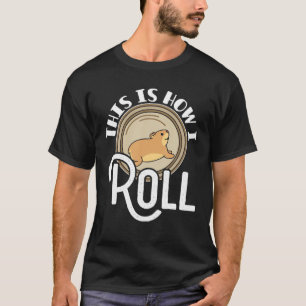 Hamster Lover This Is How I Roll Hamster On Wheel T-Shirt