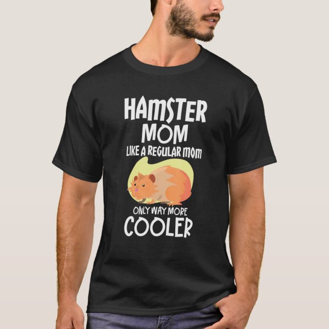 Hamster Mom Like A Regular Mom Only Way More Coole T-Shirt (Front)