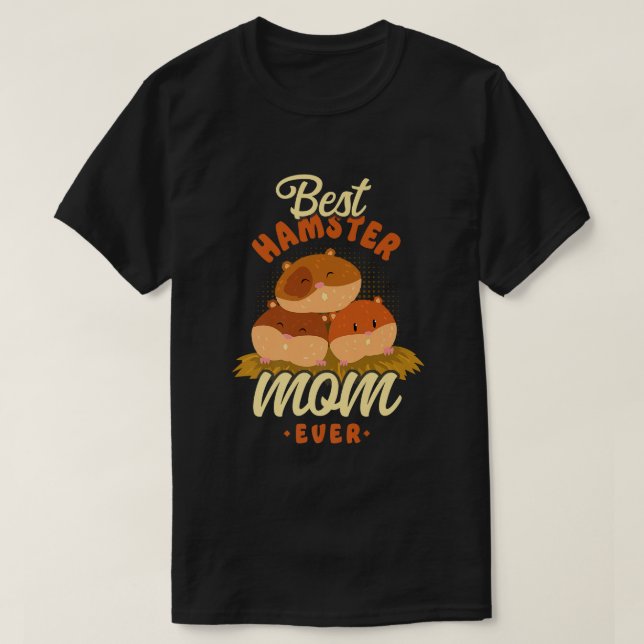 Hamster Mom Mother Best Hamster Mom Ever T-Shirt (Design Front)