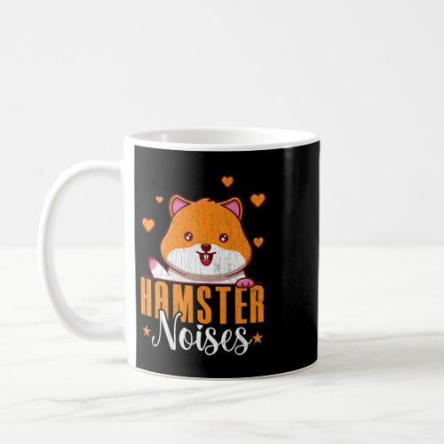 Hamster Noises Funny Hamsters Animal Pet Lover Gra Coffee Mug