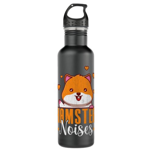 Hamster Noises Funny Hamsters Animal Pet Lover Gra Stainless Steel Water Bottle