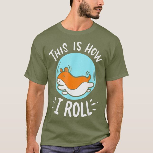 Hamster Outfits - This Is How I Roll - Hamster T-Shirt (Front)