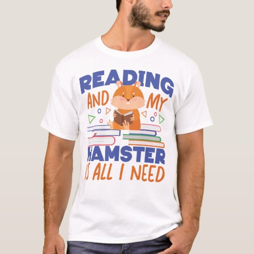 Hamster Reading And My Hamster Is All I Need T_Shirt