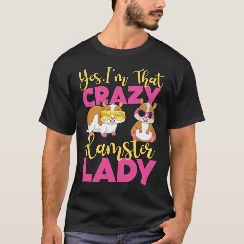 Hamster Yes Im That Crazy Hamster Lady Girl T_Shirt