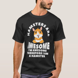 Hamsters Are Awesome I'm Awesome Therefore I Am A  T-Shirt