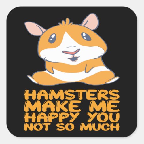 Hamsters _ Hamsters Make Me Happy Square Sticker