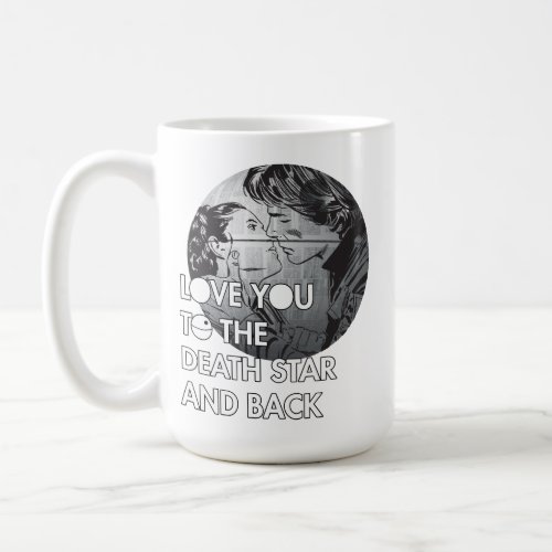 Han  Leia Love You To The Death Star And Back Coffee Mug
