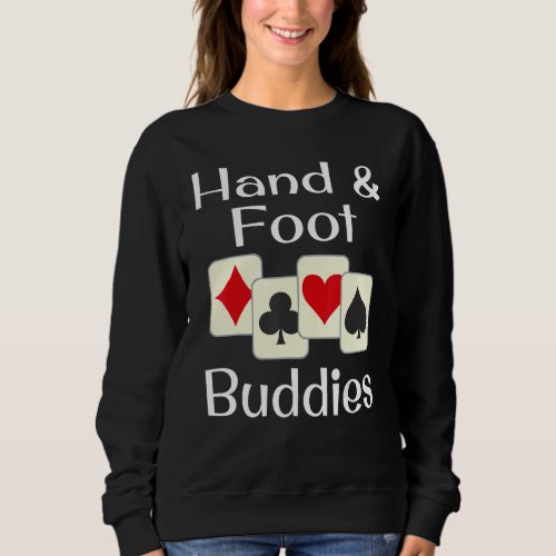 Hand And Foot Buddies Playing Card Game Champion W Sweatshirt