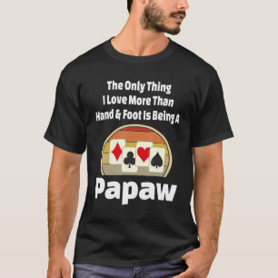 Hand And Foot Card Game Papaw Player Grandpa Retr T-Shirt