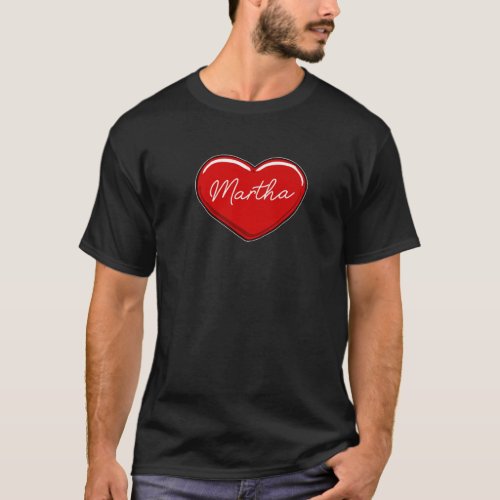 Hand Drawn Heart Martha _ First Name Hearts I Love T_Shirt