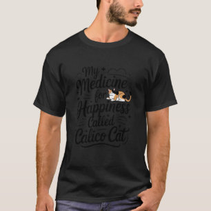 Hand-Drawn My Medicine for Happiness Calico Cat T-Shirt