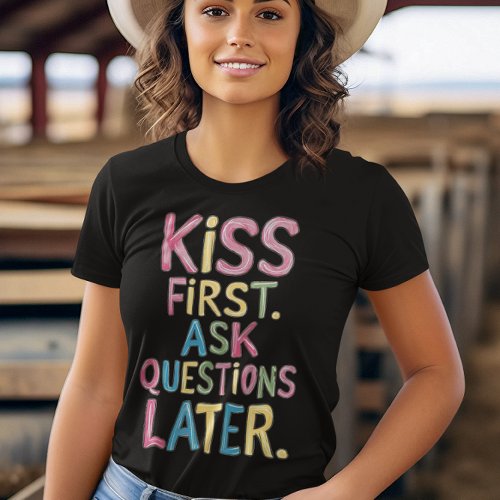 Hand_Drawn Phrase Kiss First Ask Questions Later T_Shirt