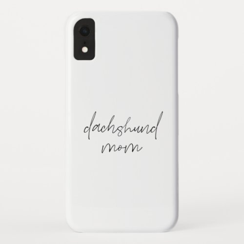 Hand Drawn Typography Dachshund Mom Quote iPhone XR Case