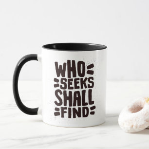 Hand Drawn Words phrase Who Seeks Shall Find Mug