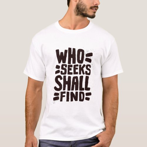 Hand Drawn Words phrase Who Seeks Shall Find T_Shirt