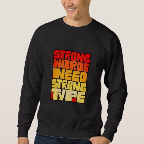 Hand Drawn Words Strong Words Need Strong Type Sweatshirt