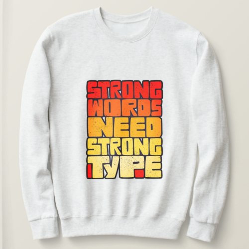 Hand Drawn Words Strong Words Need Strong Type Sweatshirt