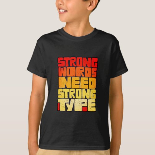 Hand Drawn Words Strong Words Need Strong Type T_Shirt