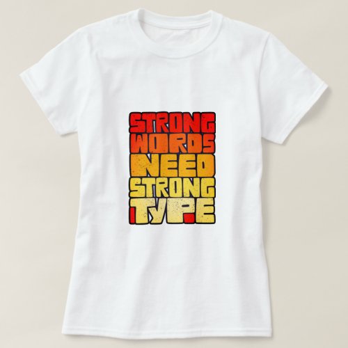 Hand Drawn Words Strong Words Need Strong Type T_Shirt