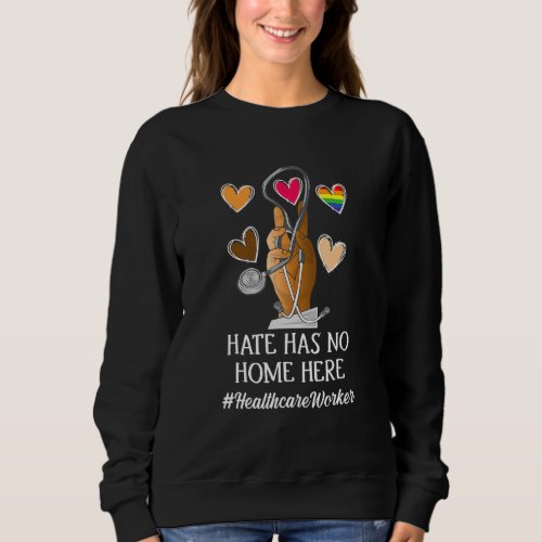 Hand Hate Has No Home Here Healthcare Worker Lgbt  Sweatshirt