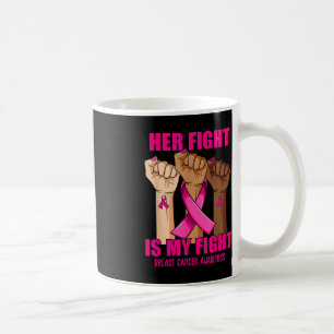 Hand Her fight is my fight breast cancer awareness Coffee Mug