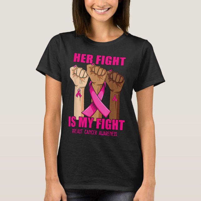 Hand Her fight is my fight breast cancer awareness T-Shirt (Front)