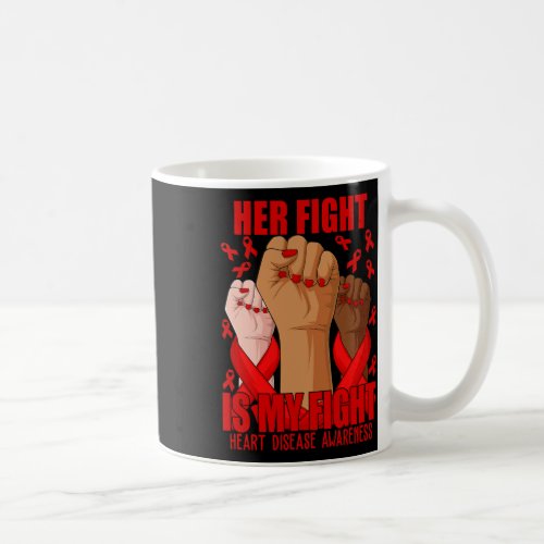 Hand Her Fight Is My Fight Red Heart Disease Aware Coffee Mug