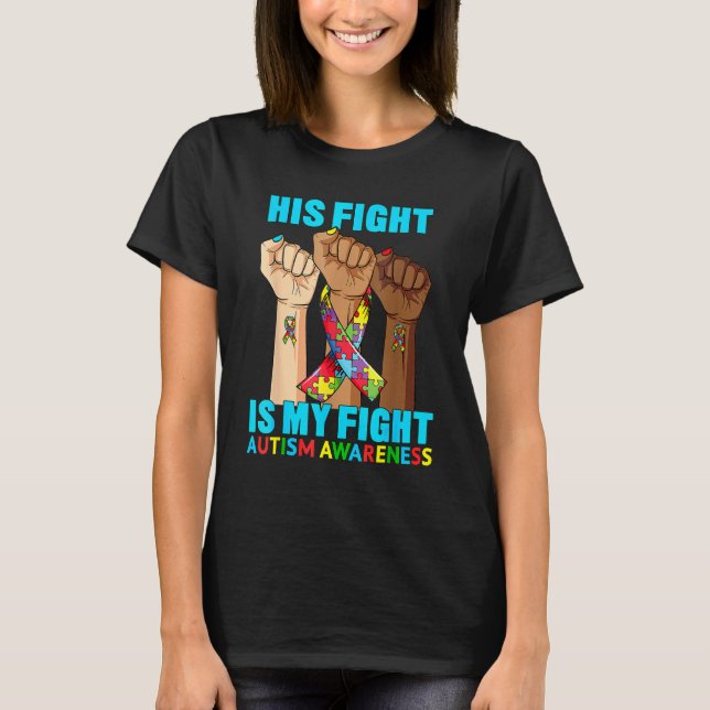 Hand His Fight Is My Fight Autism Awareness Month  T-Shirt (Front)