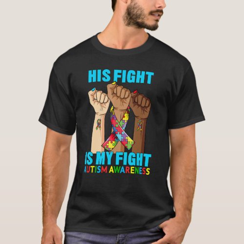 Hand His Fight Is My Fight Autism Awareness Month  T_Shirt
