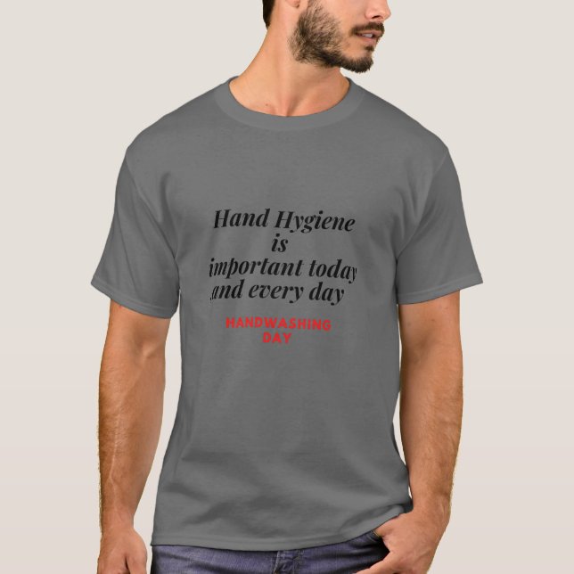 HAND HYGIENE IS IMPORTANT TODAY AND EVERY DAY  T-Shirt (Front)